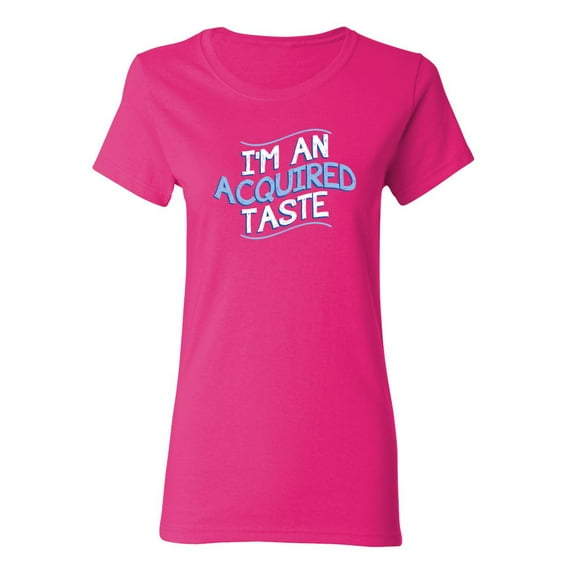 I Am An Aquired Taste Sarcastic Novelty Gift Idea Adult Humor Funny Women's Casual Tees