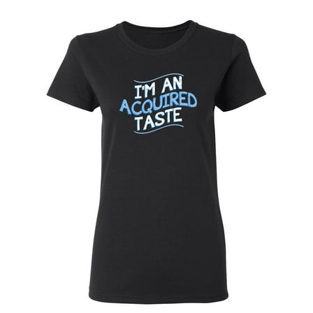 I Am An Aquired Taste Sarcastic Novelty Gift Idea Adult Humor Funny Women's Casual Tees