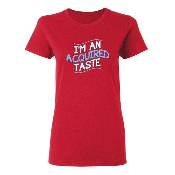 I Am An Aquired Taste Sarcastic Novelty Gift Idea Adult Humor Funny Women's Casual Tees