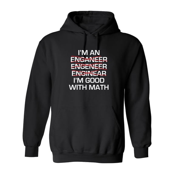 I Am An Enganeer Engeneer Enginear I'm Good With Math Sarcastic Novelty Gift Idea Adult Humor Funny Men's Hoodies