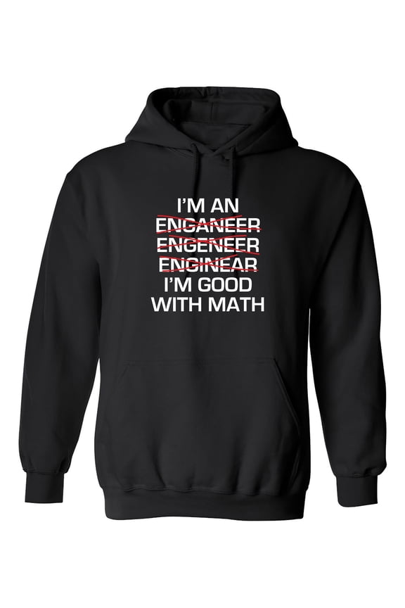 I Am An Enganeer Engeneer Enginear I'm Good With Math Sarcastic Novelty Gift Idea Adult Humor Funny Men's Hoodies