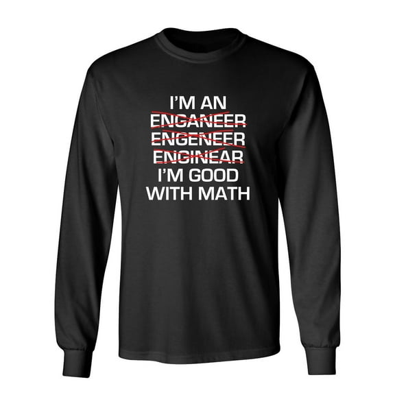 I Am An Enganeer Engeneer Enginear I'm Good With Math Sarcastic Novelty Gift Idea Adult Humor Funny Men's Long Sleeve Shirts