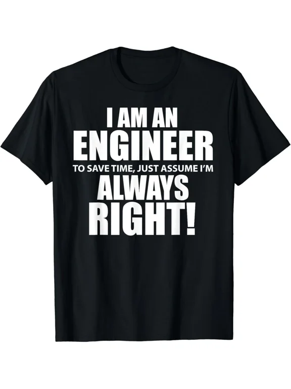 _I Am An Engineer Let_s Assume I_m Always Right Funny Gift Unisex T-Shirt