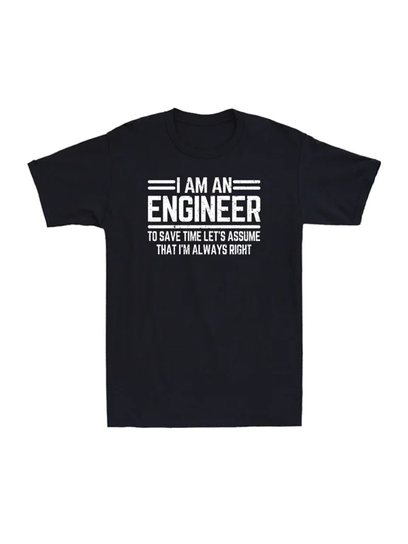 I Am An Engineer To Save Time I'm Always Right Funny Gift Men's T-shirt
