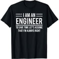 thumbnail image 1 of I Am An Engineer To Save Time I'm Always Right Funny T-Shirt, 1 of 4