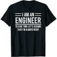 thumbnail image 1 of I Am An Engineer To Save Time I'm Always Right Funny T-Shirt, 1 of 4