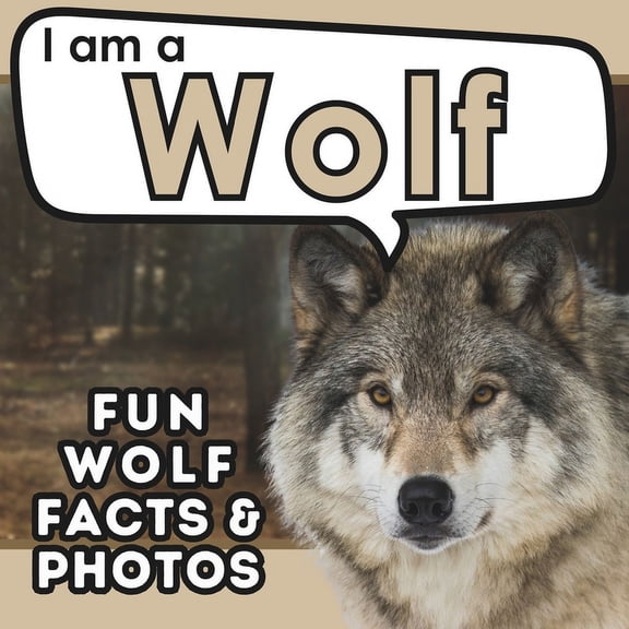 I Am... Animal Facts: I am a Wolf: A Children's Book with Fun and Educational Animal Facts with Real Photos! (Paperback)
