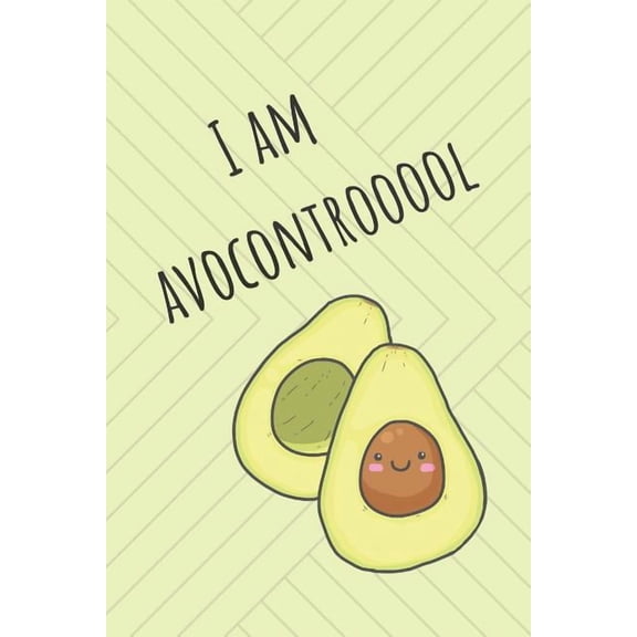 I Am Avocontrooool: Cute Avocado Design With Funny Quote Ultimate Gift For Avocado Lovers & Recipe Book (Paperback)