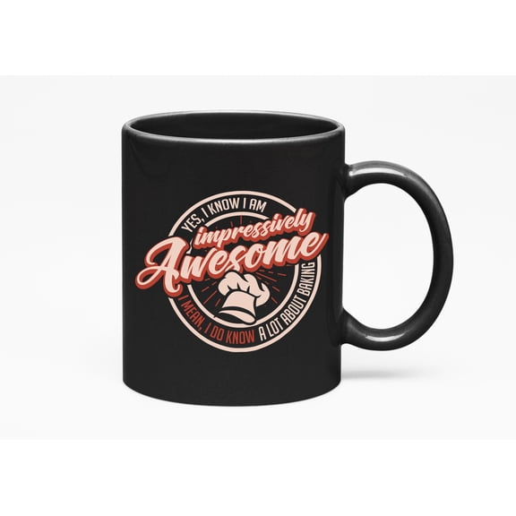 I Am Awesome I Know a Lot About Baking, Baker or Pastry Chef, Black 11oz Ceramic Mug