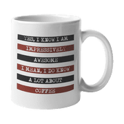 I Am Awesome I Know a Lot About Coffee Caffeine Addict & Lover Coffee & Tea Gift Mug Cup 11oz