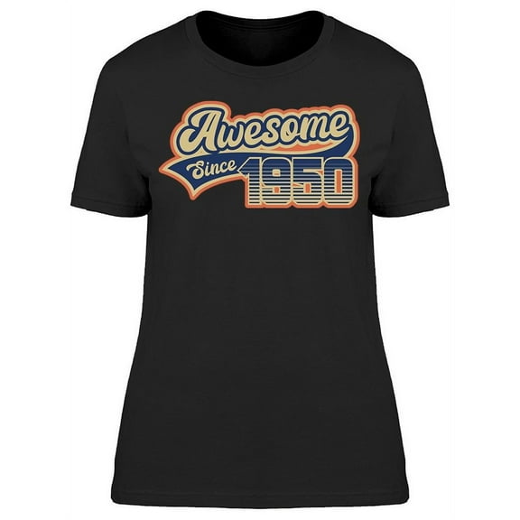I Am Awesome Since 1950 Women's T-shirt