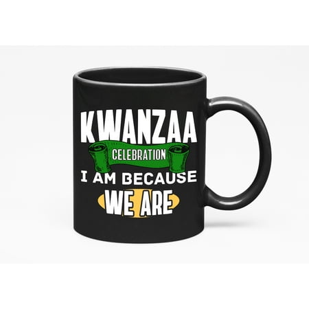 I Am, Because We Are. Kwanzaa Celebration, Black 11oz Ceramic Mug