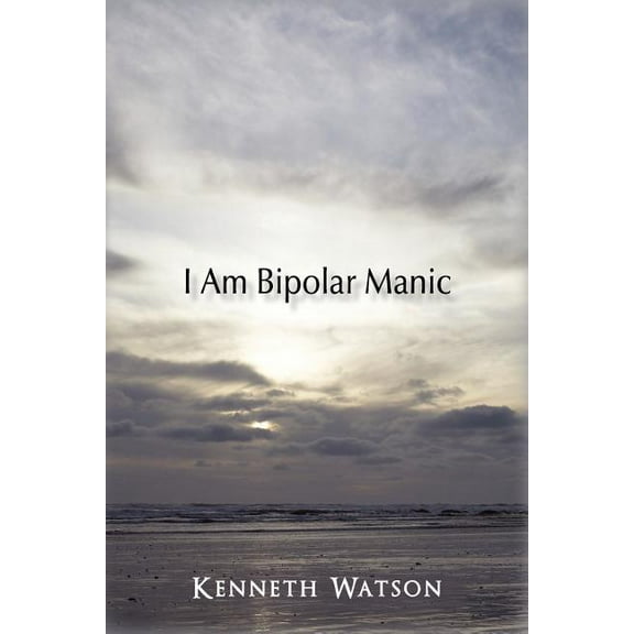 I Am Bipolar Manic (Paperback) by Kenneth Watson