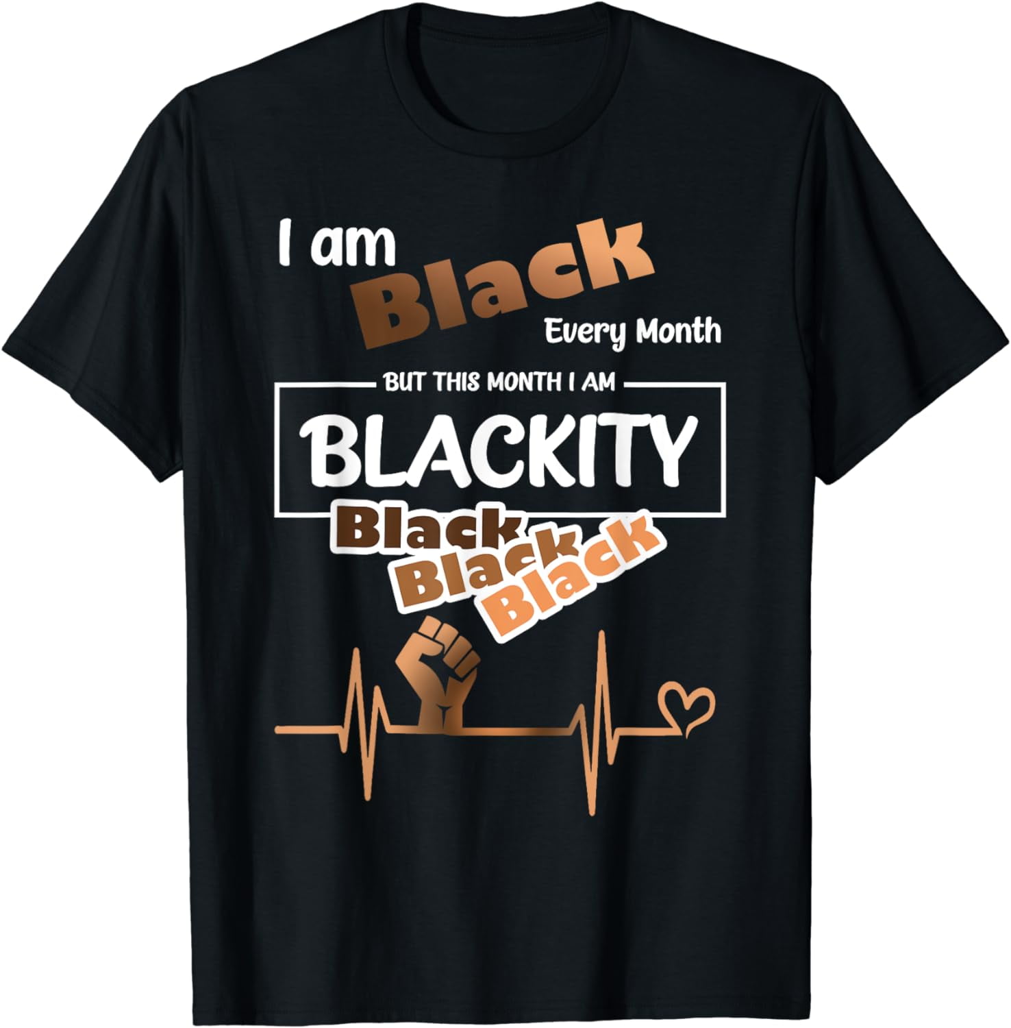 Black History Month I Am Black Every Month Blackity Black T-Shirt Black History Month I Am Black Every Month Blackity Black T-Shirt