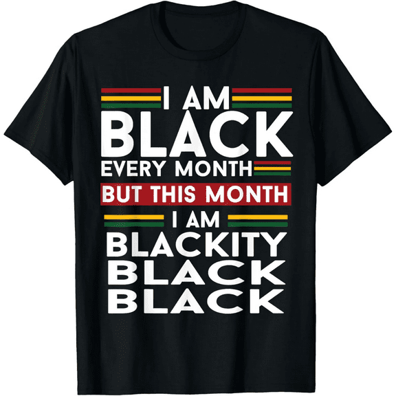 I Am Black Every Month But This Month I'm Blackity Black T-Shirt100% cotton