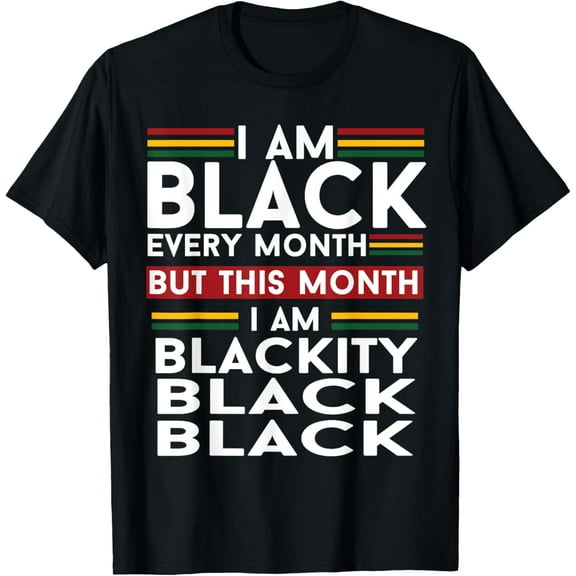 I Am Black Every Month But This Month I'm Blackity Black T-Shirt100% cotton