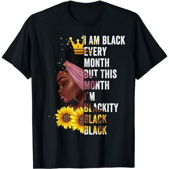I Am Black Every Month But This Month I'm Blackity Black T-Shirt
