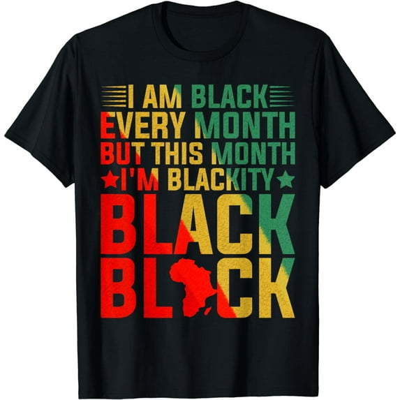 I Am Black Every Month But This Month I'm Blackity Black T-Shirt