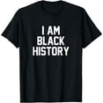 thumbnail image 1 of I Am Black History - Black History Month T-Shirt, 1 of 4
