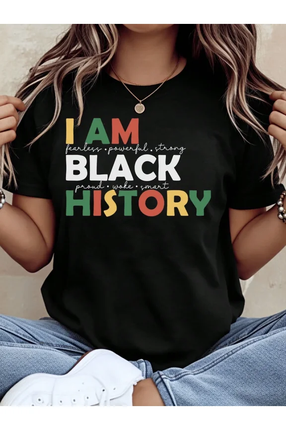 I Am Black History Empowerment T-Shirt - Fearless Powerful Strong Women's Graphic Tee - Black History Month Apparel