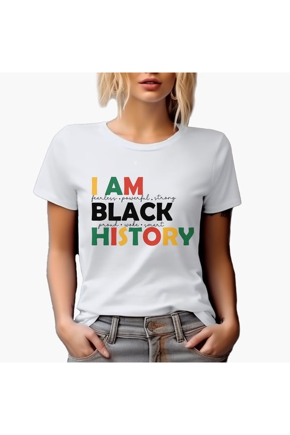 I Am Black History, Fearless, Powerful, Strong, Proud, Woke, Smart Merch Gift, White T-Shirt, XL