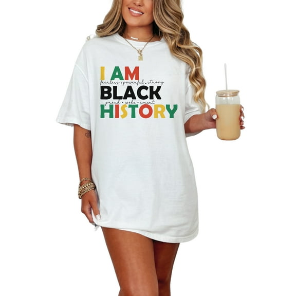 I Am Black History, Fearless, Powerful, Strong, Proud, Woke, Smart, White Comfort Colors T-Shirt, XL