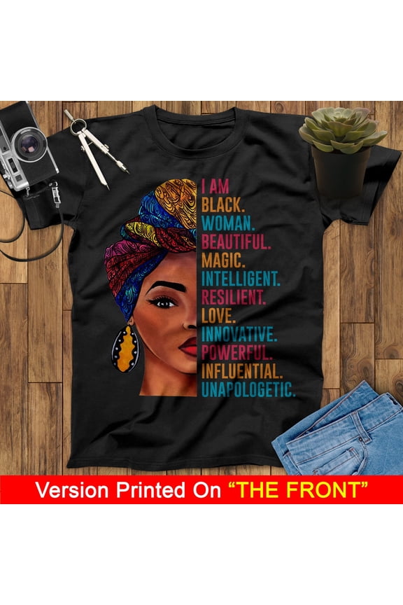 I Am Black Woman Beautiful Magic Intelligent Resilient Love Innovative Powerful Influential Unapologetic T Shirt, Black Woman Shirt