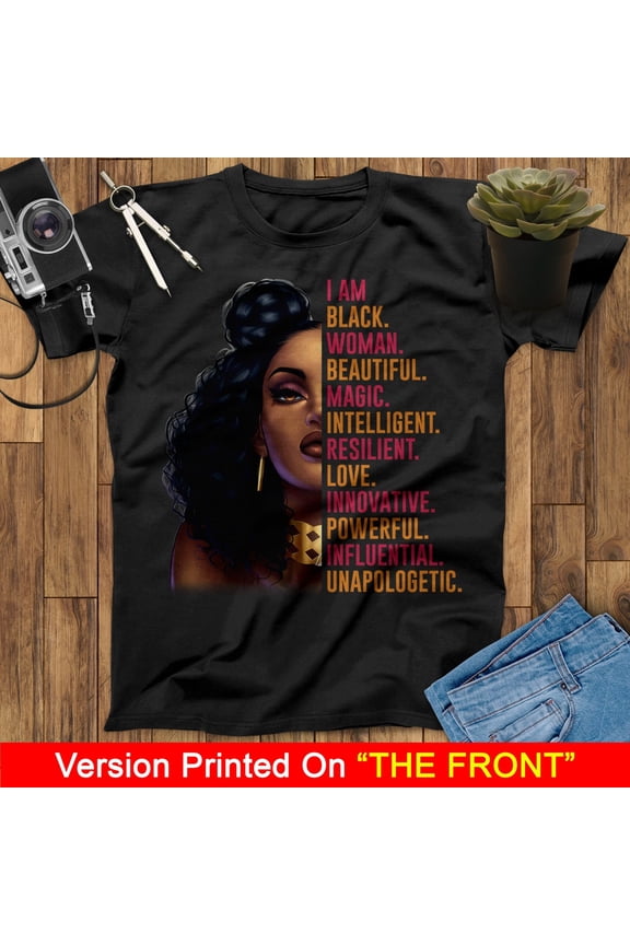 I Am Black Woman Beautiful Magic Intelligent Resilient Love Innovative Powerful Influential Unapologetic T Shirt, Black Woman Shirt