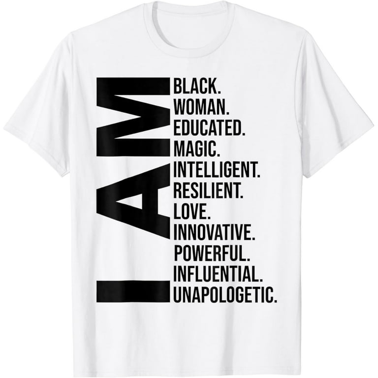I Am Black Woman Black History Month Educated Black Girl T-Shirt I Am Black Woman Black History Month Educated Black Girl T-Shirt
