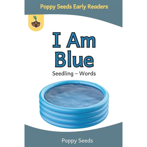 Seedling - Words Book for Beginning Read I Am Blue: A Seedling - Words Book for Beginning Readers, (Paperback)