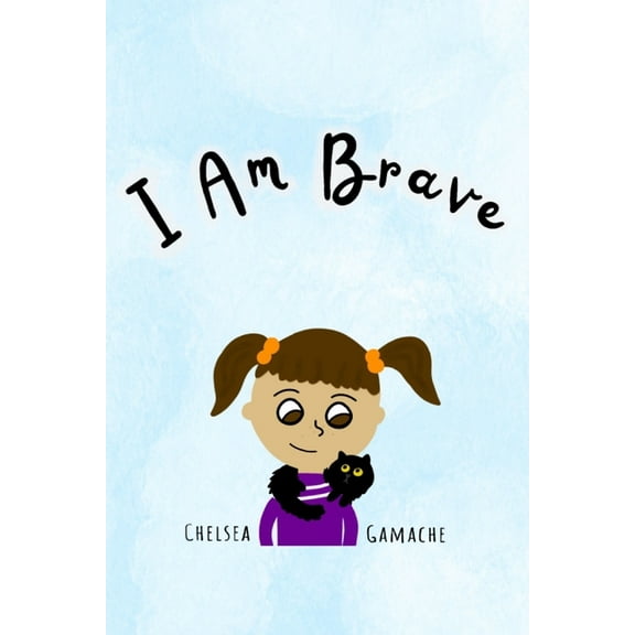 I Am Brave (Paperback) by Chelsea Gamache