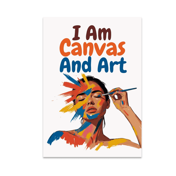 I Am Canvas And Art - Creative Wall Art Enthusiast - 13x19 Poster Print