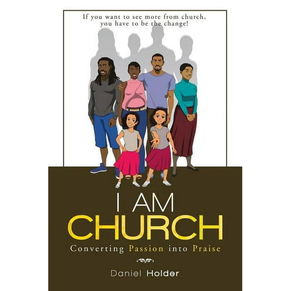 I Am Church: Converting Passion into Praise (Paperback)