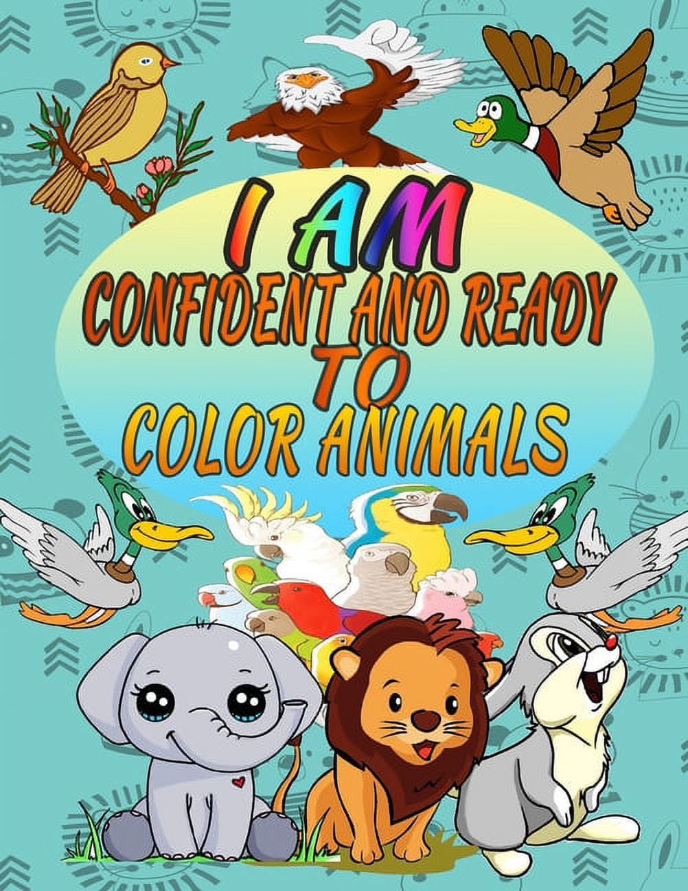 I Am Confident and Ready To Color Animals Animal Coloring Book for
