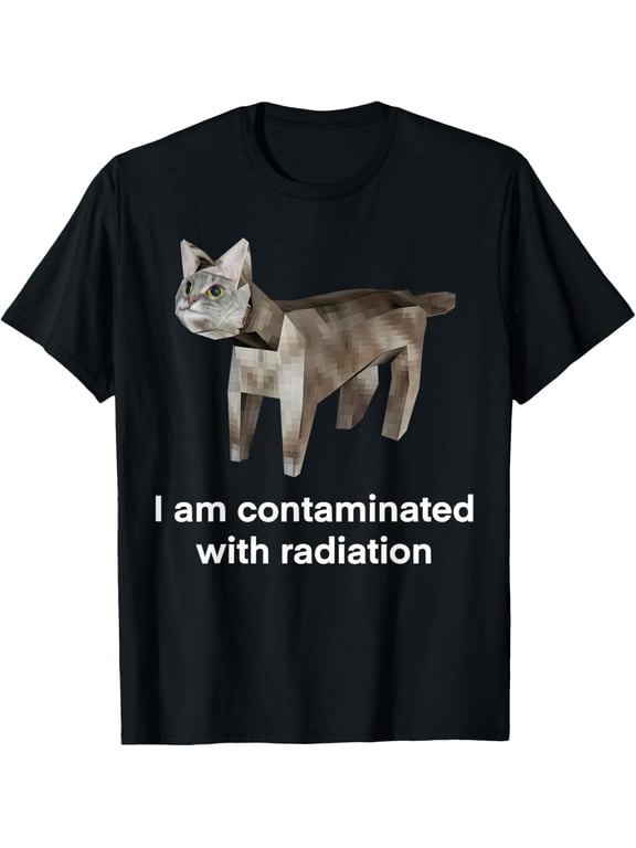 I Am Contaminated With Radiation Funny Ironic Cat Meme T-Shirt