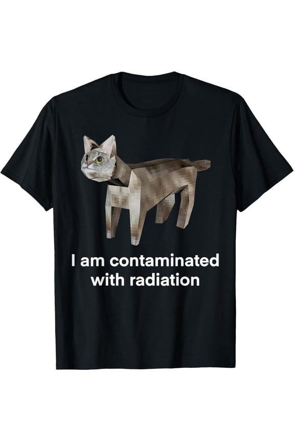 I Am Contaminated With Radiation Funny Ironic Cat Meme T-Shirt