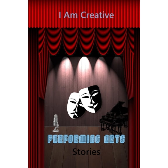 I Am Creative Performing Arts Stories: Creative Writing Practice Prompt Exercises Paperback 1692572644 9781692572648 Eclectic Dreamcatcher
