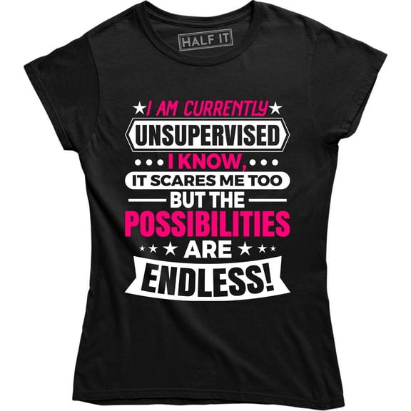 I Am Currently Unsupervised I know It Scares Me Too But The Funny T-Shirt