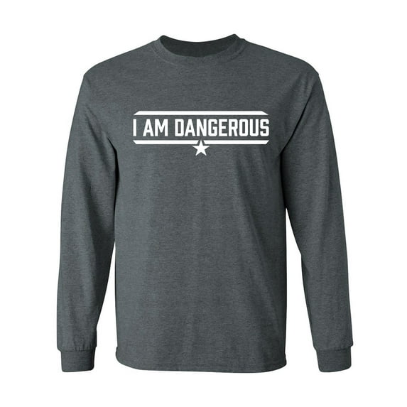 I Am Dangerous Adult Long Sleeve T-shirt