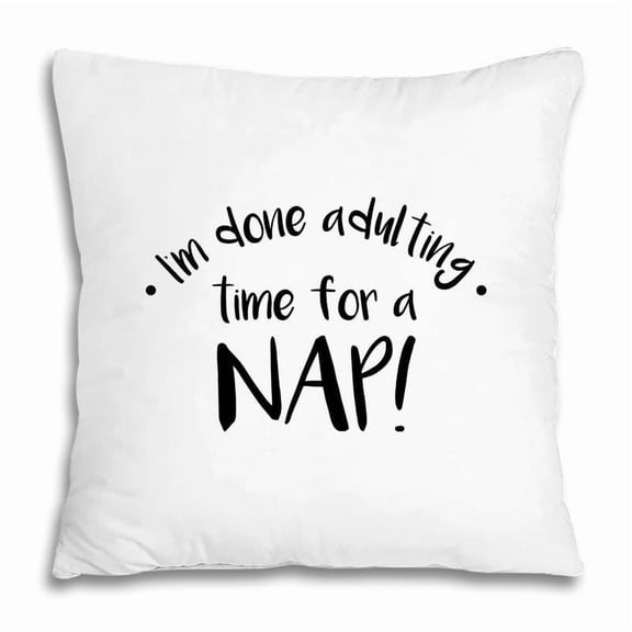I Am Done Adulting Time For A Nap Funny Meme Pillow