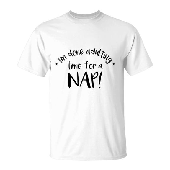 I Am Done Adulting Time For A Nap Meme TShirt