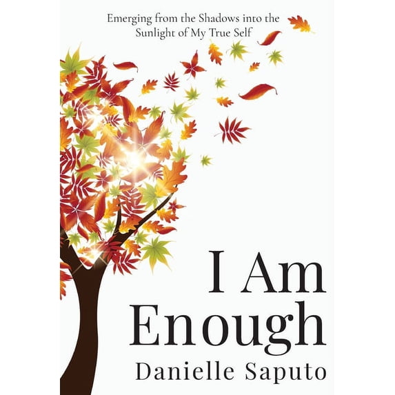 I Am Enough: Emerging from the Shadows into the Sunlight of My True Self, (Hardcover)