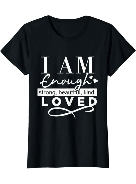 I Am Enough Strong Beautiful Kind Loved T-Shirt