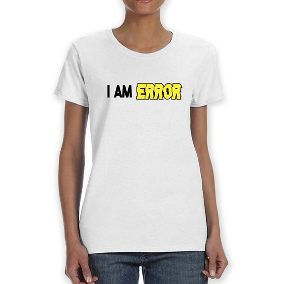 I Am Error Graphic Quote Women White T-Shirt, Female Large