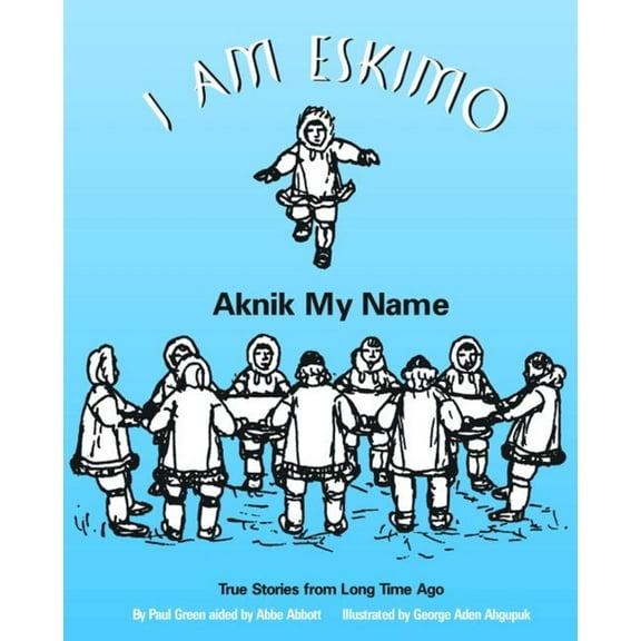 I Am Eskimo: Aknik My Name, (Paperback)