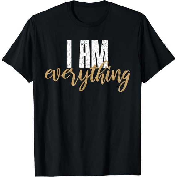 I Am Everything Couples Part 2 Funny Graphic T-Shirt