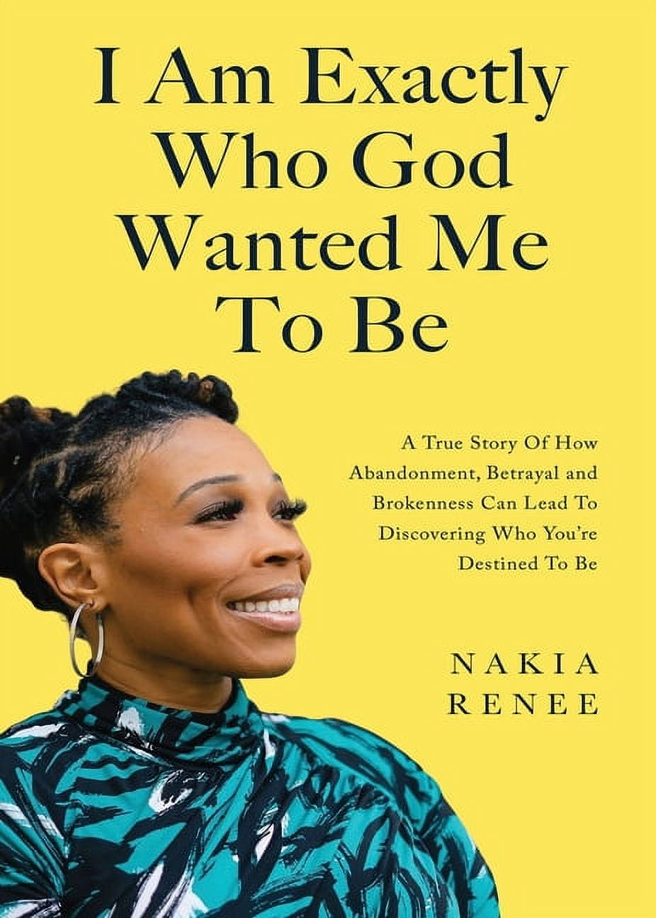 Catching Hell A True Story Of Abandonment And Betrayal I Am Exactly Who God Wanted Me To Be: A True Story of How Abandonment