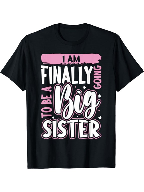 I Am Finally Going To Be A Big Sister Pregnancy Announcement Gift Cotton Men's Women's Tee Shirt