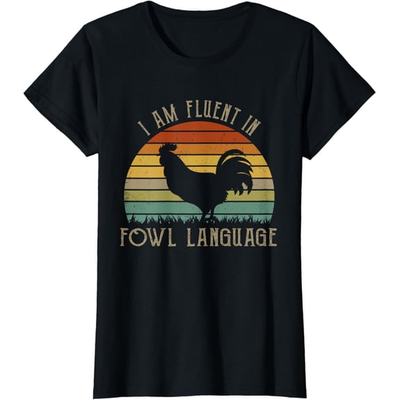 I Am Fluent In Fowl Language Funny Chicken Farmers Lovers T-Shirt mens t shirt，black，women，funny，misfits，men，journey