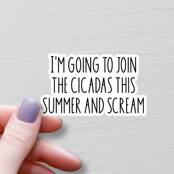 I Am Going Join Cicadas This Summer Scream Cicada Entomologist Cicada Brood Ws257 Sticker